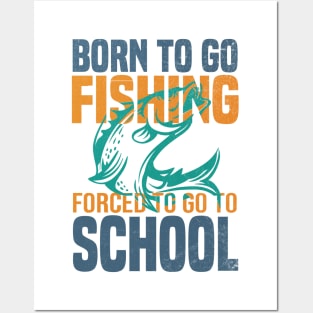 Born Fishing Forced To Go To School Posters and Art